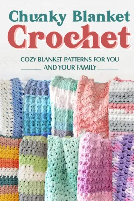 Chunky Blanket Crochet: Cozy Blanket Patterns for You and Your Family: Knitting Blanket Tutorials Paperback  October 13, 2023