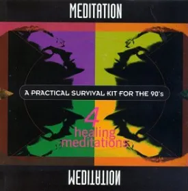 Meditation - A Practical Survival Kit For The '90s: 4 Healing Meditations