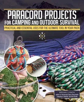 Paracord Projects for Camping and Outdoor Survival: Practical and Essential Uses for the Ultimate Tool in Your Pack (Fox Chapel Publishing) Survival Basics, 7 Ways to Carry Cordage, 60 Ways to Use It Paperback  March 2, 2021