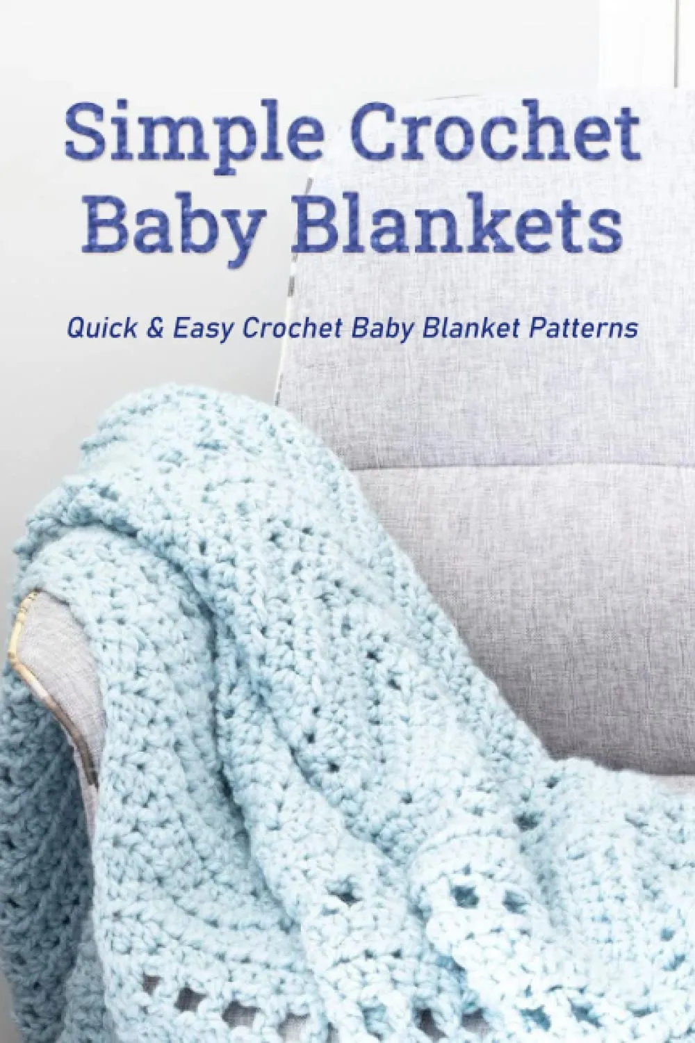 Simple Crochet Baby Blankets: Quick & Easy Crochet Baby Blanket Patterns: Beginner-Friendly Baby Blanket Crochet Pattern Paperback  June 1, 2023