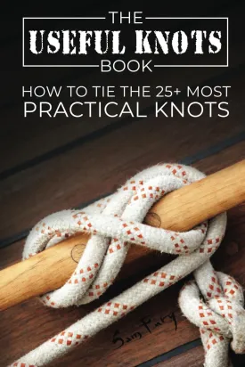 The Useful Knots Book: How to Tie the 25  Most Practical Rope Knots (Escape, Evasion, and Survival) Paperback  August 7, 2019