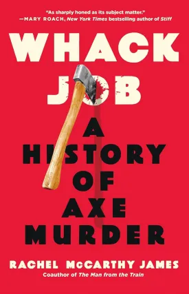 Whack Job: A History of Axe Murder Hardcover  May 13, 2025